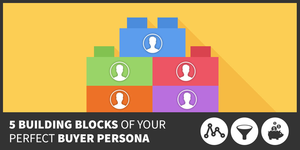 5 Building Blocks of Your Perfect Buyer Persona