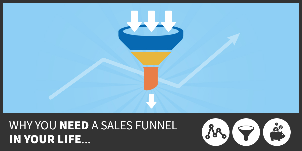 Why You Need A Sales Funnel In Your Life ...